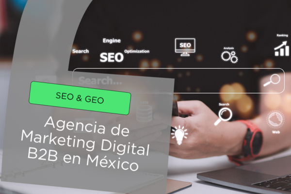 Agencia de marketing digital B2B en México ayudando a empresas a elegir la estrategia correcta